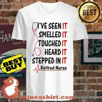 Retired Nurse I've Seen Smelled Touched Heard Stepped In It shirt