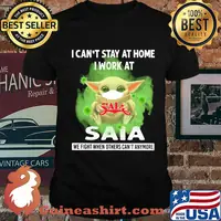 Baby yoda i can’t stay at home i work at saia we fight when others can’t anymore covid-19 shirt