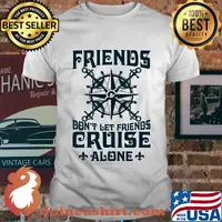 Friends don't let friends cruise alone shirt