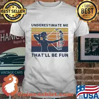 Longbow Archery underestimate me that'll be fun vintage shirt