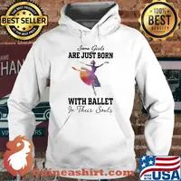 Some girl are just born with ballet in their souls s Hoodie