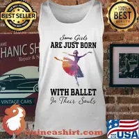 Some girl are just born with ballet in their souls s Tank top