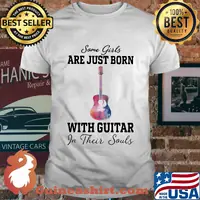 Some girl are just born with guitar in their souls shirt