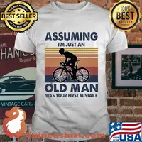 Bicycle assuming I'm just an old man was your first mistake vintage shirt