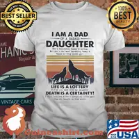 I am a dad daughter life is a lottery death is a certainty Wolf vintage shirt