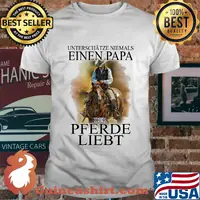 Unterschätze niemals eines papa der pferde liebt shirt