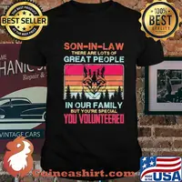 Wolf son-in-law there are lots of great people in our family but you're special you volunteered vintage shirt