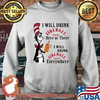 Dr seuss i will drink fireball whisky here of there i will drink fireball whisky everywhere s Sweater
