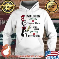 Dr seuss i will drink jameson here of there i will drink jameson everywhere s Hoodie