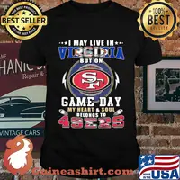 I may live in virginia but on game day my heart and soul belongs to 49ers shirt