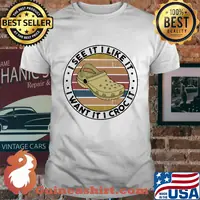 I see it like it i want it i croc it vintage retro shirt