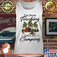 Official I'm done teaching Let's go camping s Tank top