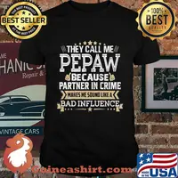 They call me pepaw because partner in crim makes me sound like a bad influence shirt