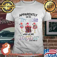 Flamingos apparently we're trouble when we are together who knew shirt