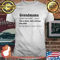 Grandmama like a mom only without the rules see also beautiful awesome wise shirt