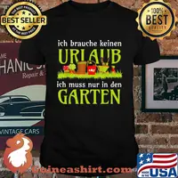 Ich brauche keinen urlaub ich muss nur in den garten shirt