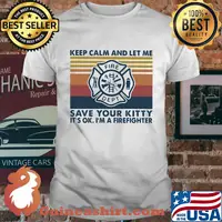 Keep calm and let me save your kitty save your kitty it's ok I'm firefighter vintage retro shirt