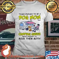 Official Tough enough to be a dog mom and camping queen crazy enough to rock them both shirt