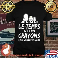 Snoopy je n'ai ni le temps ni les crayons pour vous l'expliquer shirt