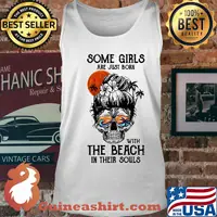 Some Girls Are Just Born With The Beach In Their Souls Sunset Skullcap Shirt Tank top