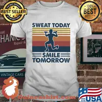 Sweat today smile tomorrow vintage retro shirt