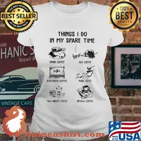 Thing I do in my spare time drink coffee buy coffee s Ladies tee