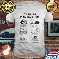 Thing I do in my spare time drink coffee buy coffee shirt