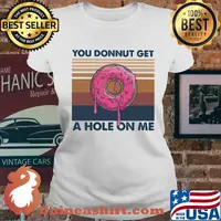 You donnut get a hole on me vintage retro s Ladies tee