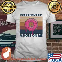 You donnut get a hole on me vintage retro shirt