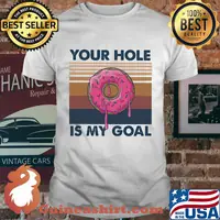 Your hole is my goal vintage retro shirt