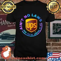 Ain't no laws when you're working at ups shirt