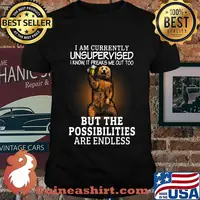 Bear i am currently unsupervised know it freaks me out too but the possibilities are endless shirt