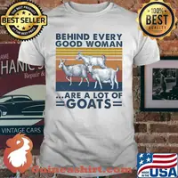 BEHIND EVERY GOOD WOMAN ARE A LOT OF GOATS VINTAGE RETRO SHIRT