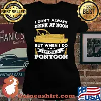 Boat i don't always drink at noon but when i do i'm on a pontoon stars s Laides tee