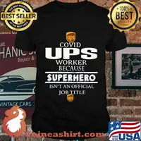 Covid ups worker because superhero isnt an official job title shirt