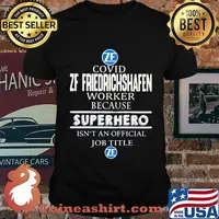Covid zf friedrichshafen worker because superhero isnt an official job title shirt