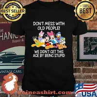 Mickey mouse don't mess with old people we didn't get this age by being stupid shirt