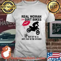 Motocross real woman love dirt bikes the rest of y'all just stay in the kitchen shirt