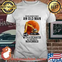 NEVER UNDERESTIMATE AN OLD MAN WITH A EXCAVATOR WHO WAS BORN IN NOVEMBER MOON SHIRT
