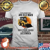 NEVER UNDERESTIMATE AN OLD MAN WITH A SKID-STEER LOADER WHO WAS BORN IN DECEMBER MOON SHIRT