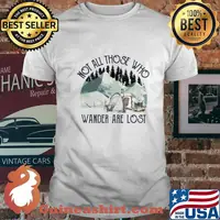 Not All Those Who Wander Are Lost Camping Shirt