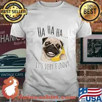 Pug holding banana ha ha ha it's very funny shirt