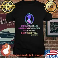 She has many rare and charming qualities but sobriety is not one of them jane austen shirt
