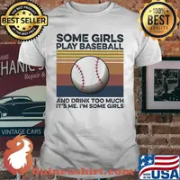 Some girls play baseball and drink too much it's me I'm some girls vintage retro shirt