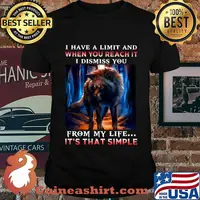 Wolf i have a limit and when you reach it i dismiss you from my life it's that simple shirt