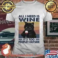 Black cat all i need is wine it's too peopley outside vintage retro shirt