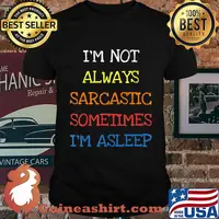 I'm Not Always Sarcastic Sometimes I'm Asleep Funny Saying T-Shirt