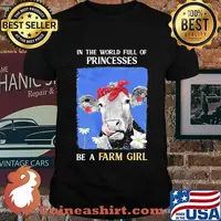 Official In The World Full Of Princesses Be A Farm Girl Cow Shirt