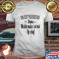 Official On Est Plusieurs Dans Ma Tête Mais C’est Moi Le Chef Shirt