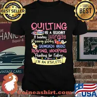 Quilting is a sport it involves batting running stitches pumping iron rowing hooping hunting for fabric i'm an athlete shirt